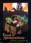 WW I Posters: Food Is Ammunition